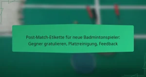 Post-Match-Etikette für neue Badmintonspieler: Gegner gratulieren, Platzreinigung, Feedback
