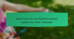 Spielstruktur für neue Badmintonspieler: Spielformat, Sätze, Tiebreaker