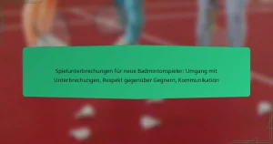 Spielunterbrechungen für neue Badmintonspieler: Umgang mit Unterbrechungen, Respekt gegenüber Gegnern, Kommunikation