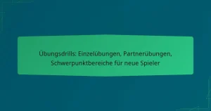 Übungsdrills: Einzelübungen, Partnerübungen, Schwerpunktbereiche für neue Spieler