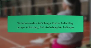 Variationen des Aufschlags: Kurzer Aufschlag, Langer Aufschlag, Flick-Aufschlag für Anfänger