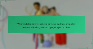 Während des Spielverhaltens für neue Badmintonspieler: Kommunikation, Geräuschpegel, Sportlichkeit