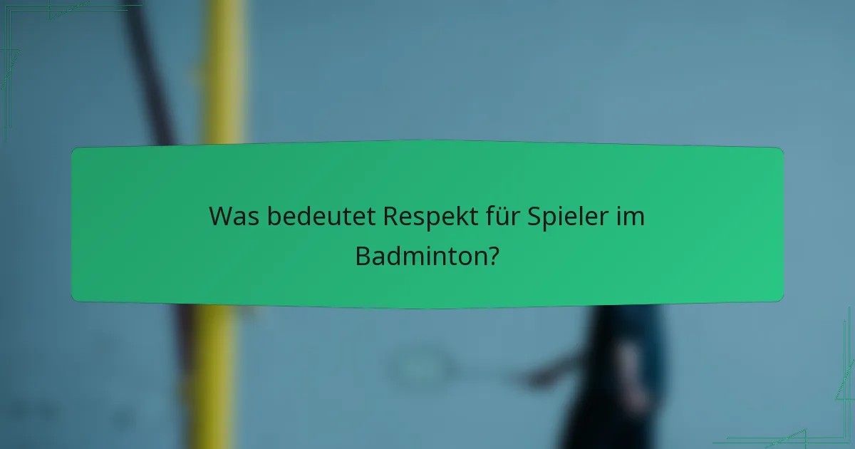 Was bedeutet Respekt für Spieler im Badminton?
