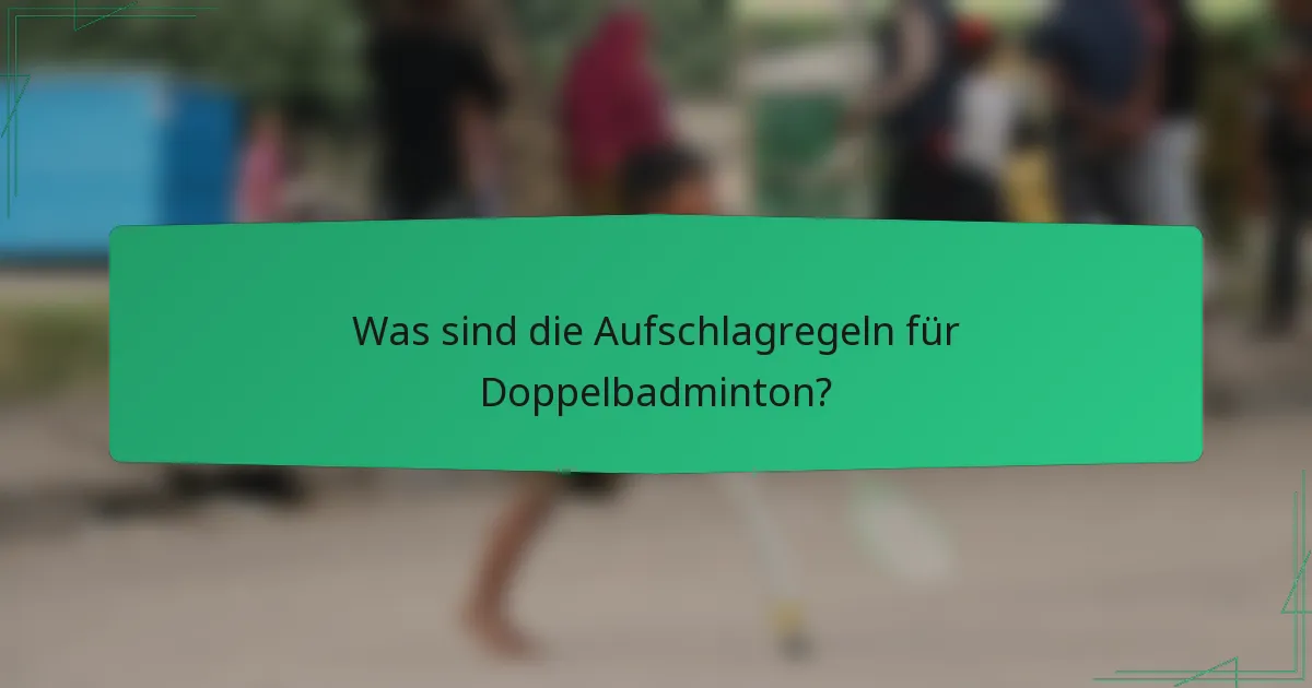 Was sind die Aufschlagregeln für Doppelbadminton?