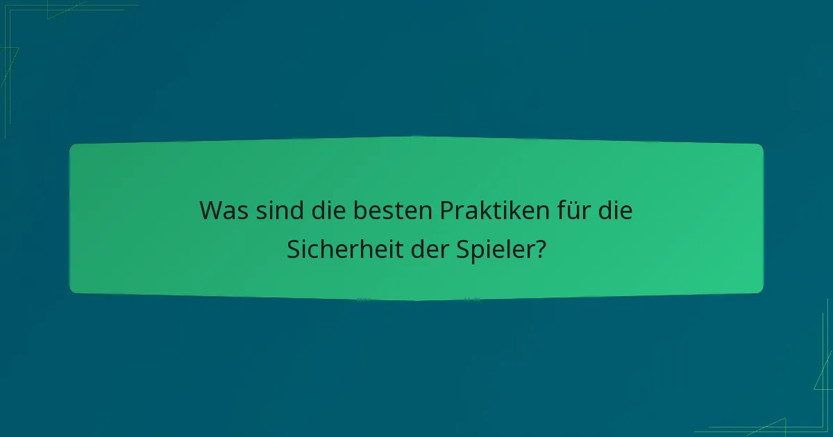 Was sind die besten Praktiken für die Sicherheit der Spieler?