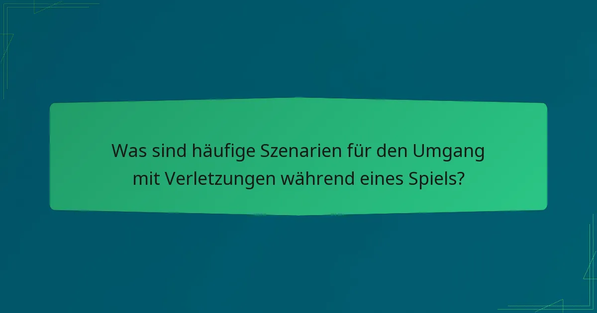 Was sind häufige Szenarien für den Umgang mit Verletzungen während eines Spiels?