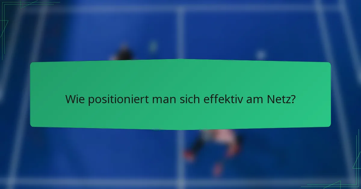 Wie positioniert man sich effektiv am Netz?