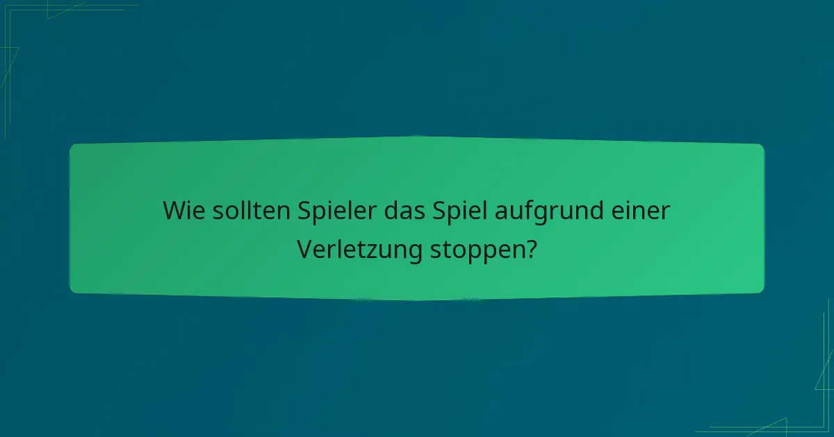 Wie sollten Spieler das Spiel aufgrund einer Verletzung stoppen?